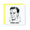 Square greeting card with black and white illustration of Frankenstein and words "Friend, Good" with bright yellow envelope.